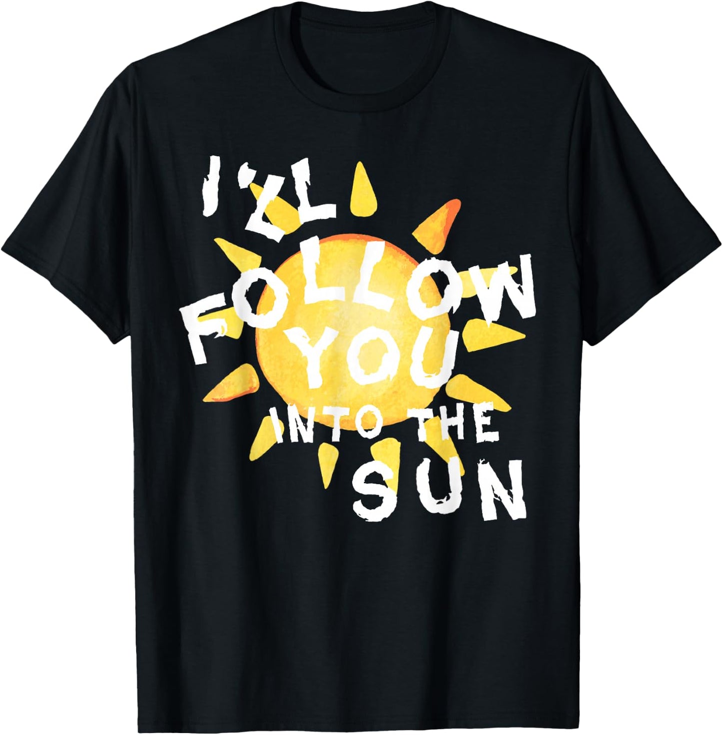 I'll Follow You into the Sun for Fandom T-Shirt - T-Shirt | Black