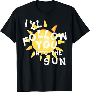 I'll Follow You into the Sun for Fandom T-Shirt - T-Shirt | Black