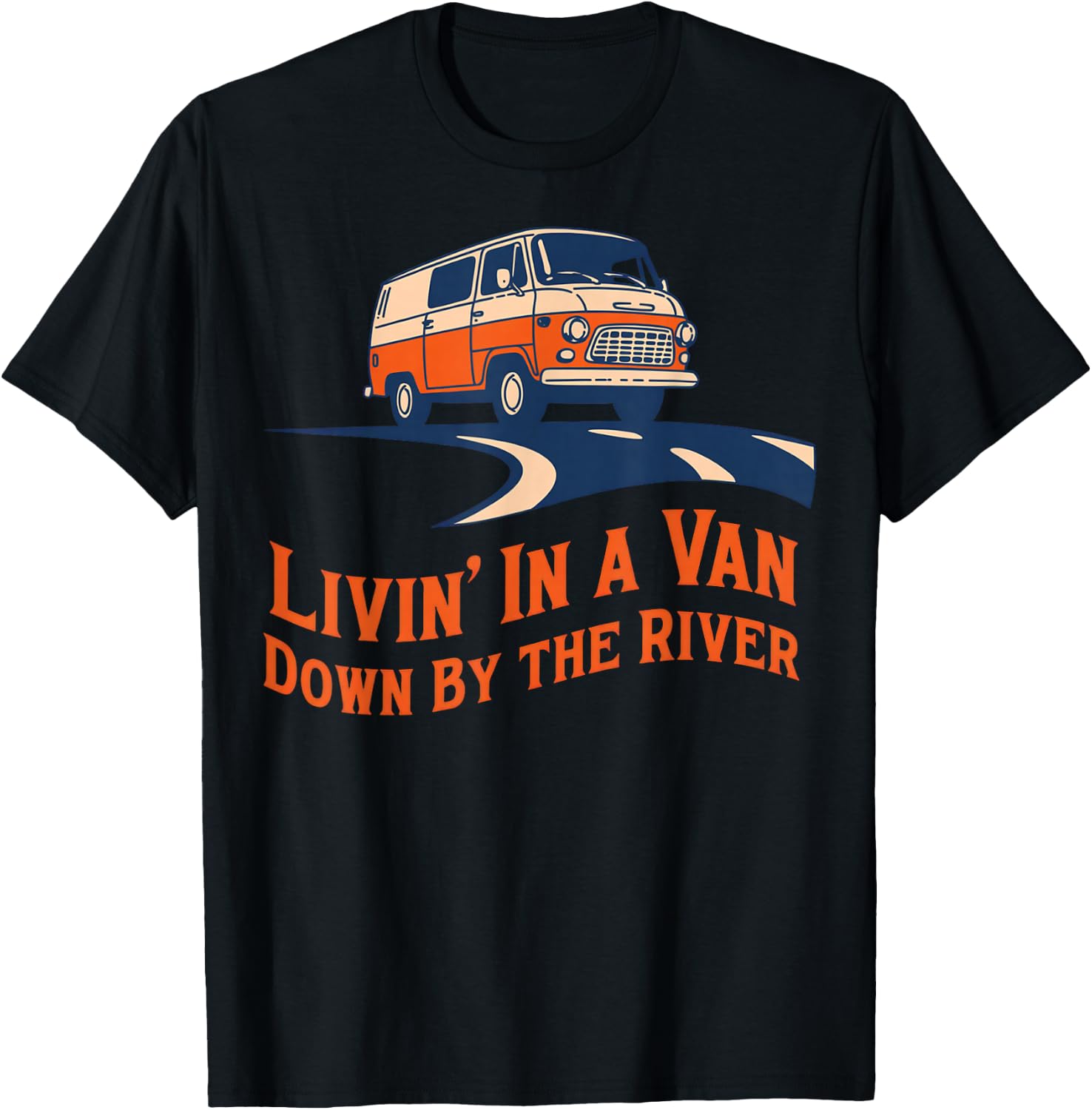 Livin' in A Van Down By The River T-Shirt - T-Shirt | Black