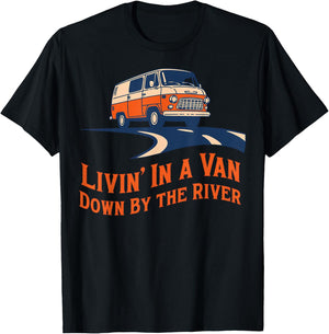 Livin' in A Van Down By The River T-Shirt - T-Shirt | Black