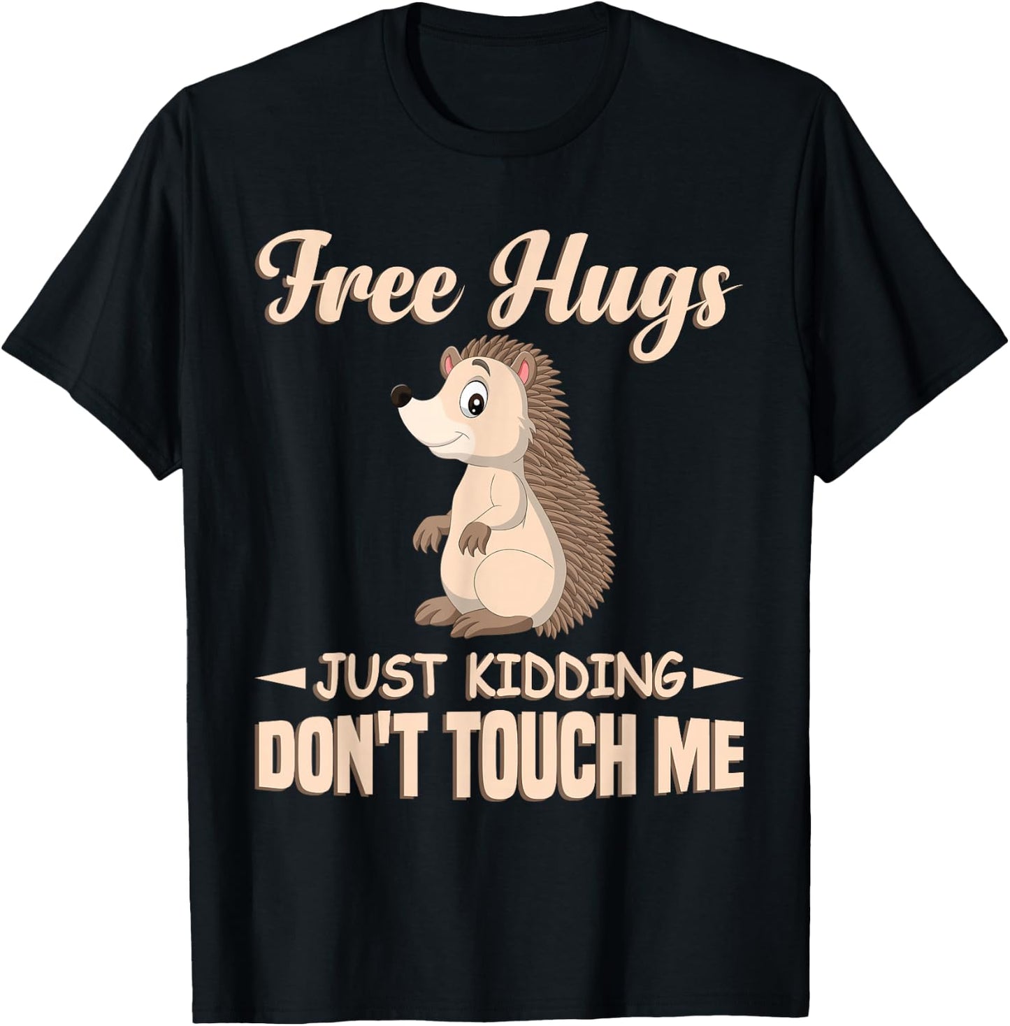 Funny Hedgehog Free Hugs Just Kidding Don't Touch Me T-Shirt - T-Shirt | Black