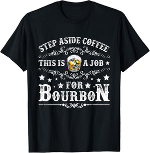 Step Aside Coffee This Is A Job For Bourbon Funny Whiskey T-Shirt - T-Shirt | Black