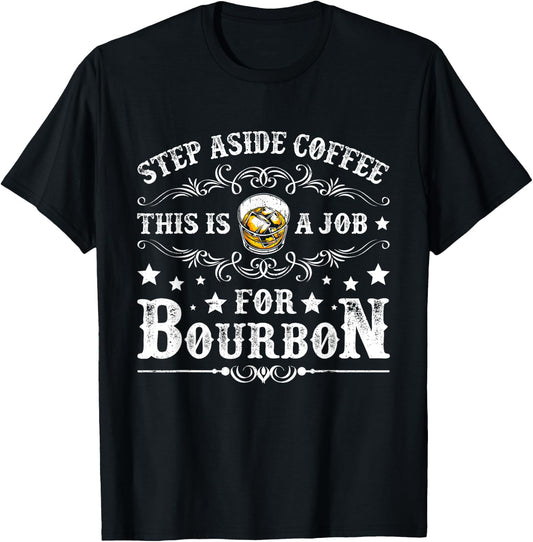 Step Aside Coffee This Is A Job For Bourbon Funny Whiskey T-Shirt - T-Shirt | Black