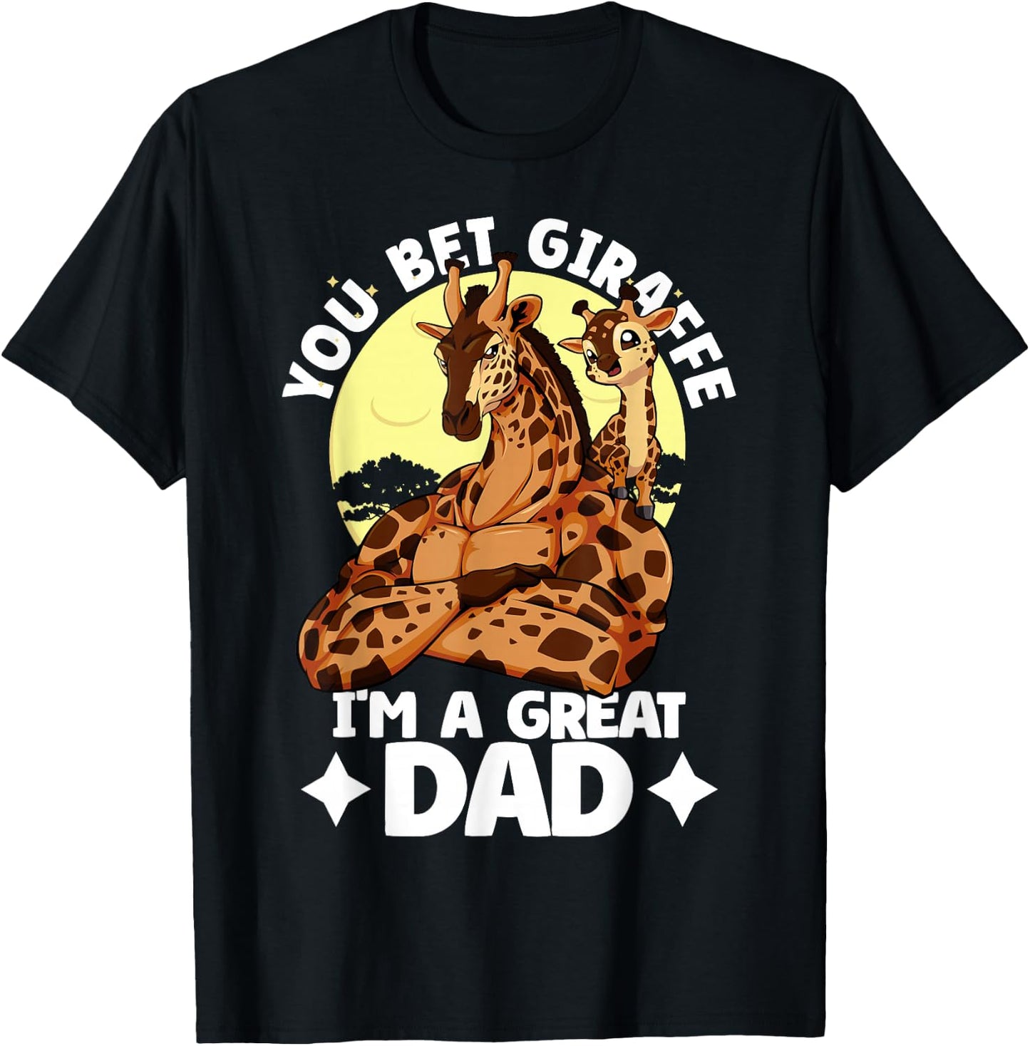 You Bet Giraffe I'm an great Dad Son Father's Day Giraffe T-Shirt - T-Shirt | Black