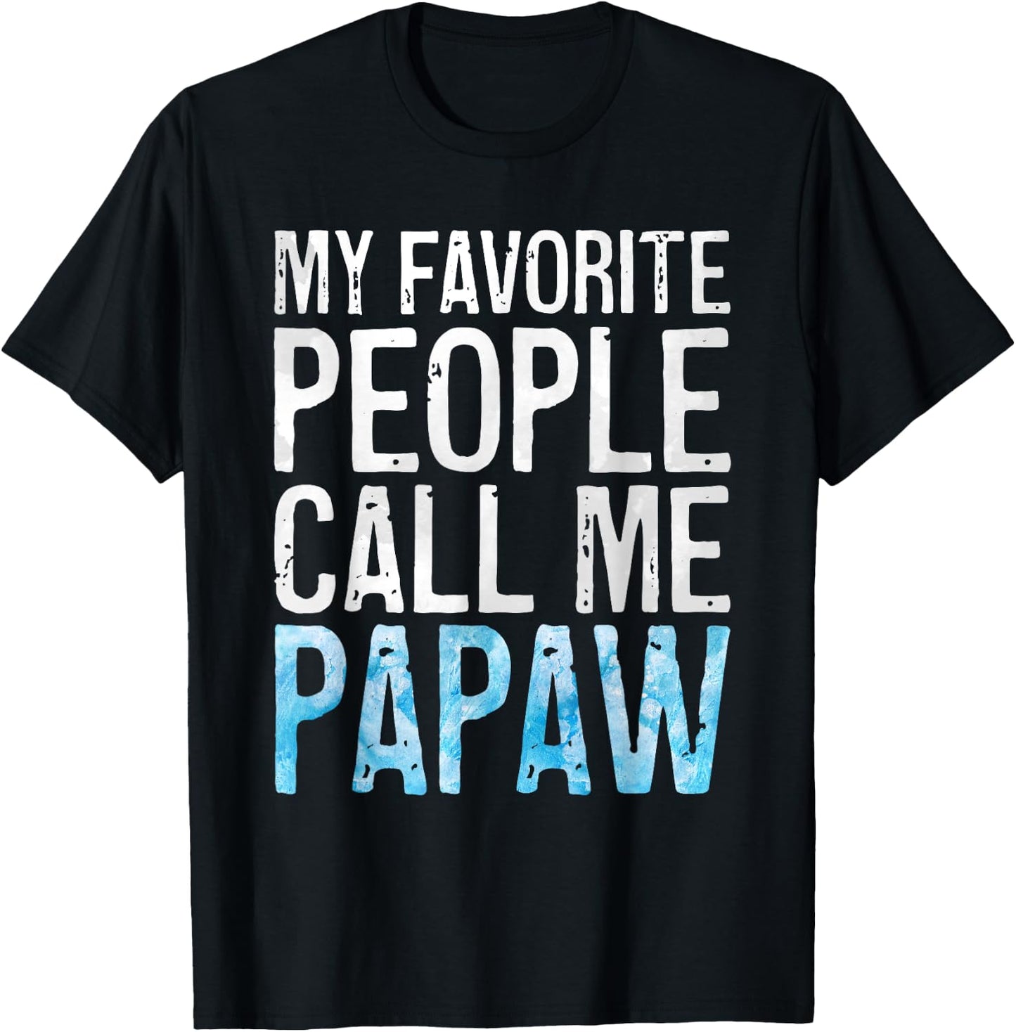 My Favorite People Call Me Papaw Shirt Men Fathers Day T-Shirt - T-Shirt | Black