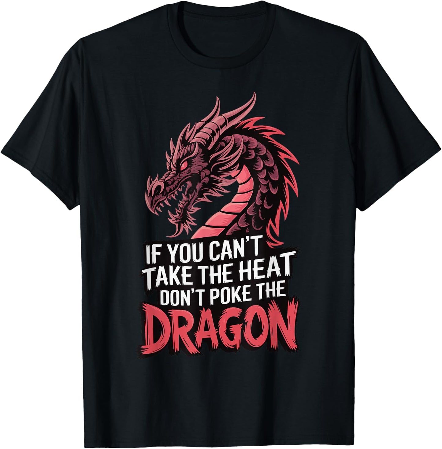 If You Can't Take The Heat Don't Poke The Dragon T-Shirt - T-Shirt | Black