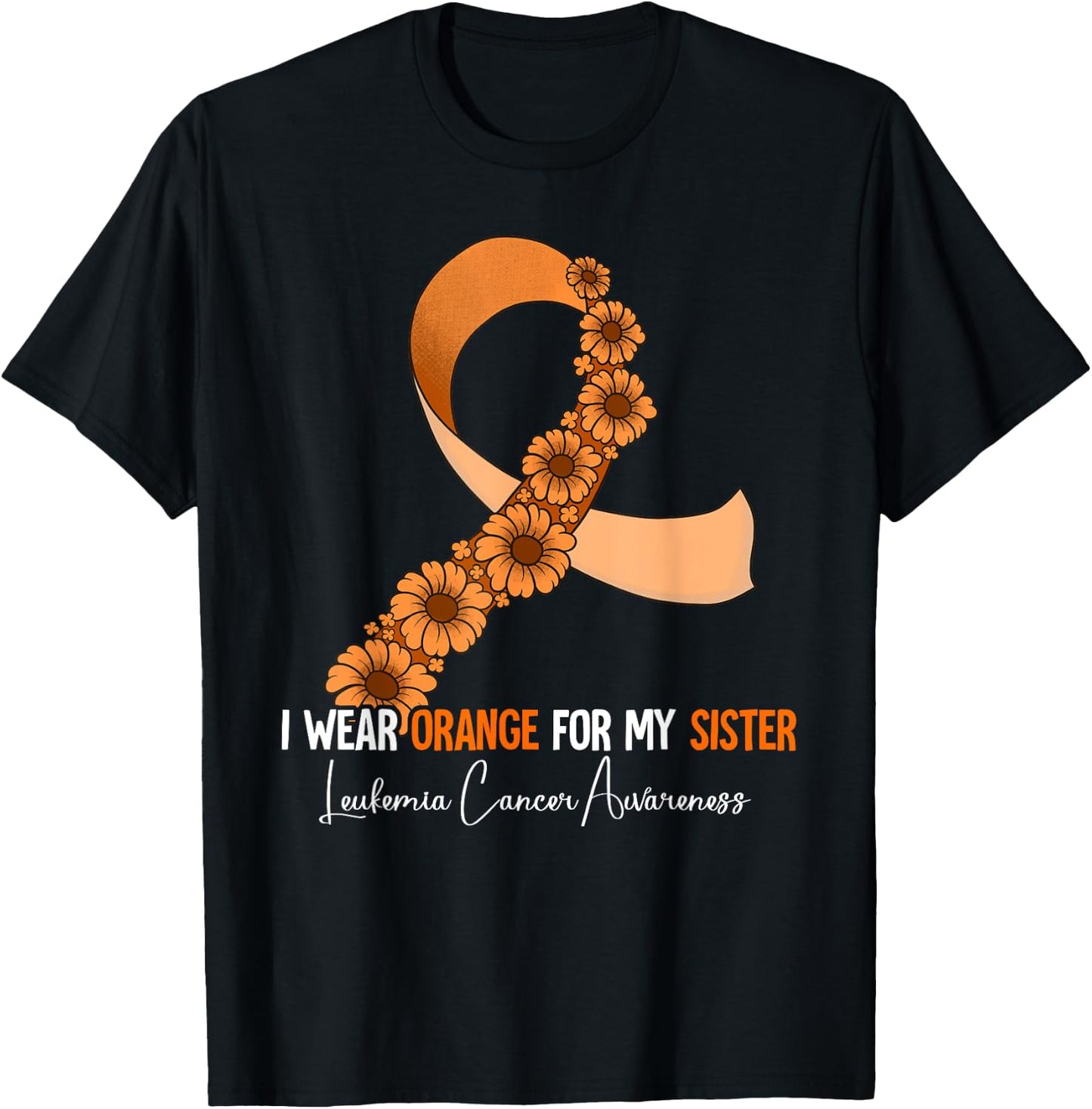 I Wear Orange For My Sister Leukemia Awareness T-Shirt - T-Shirt | Black