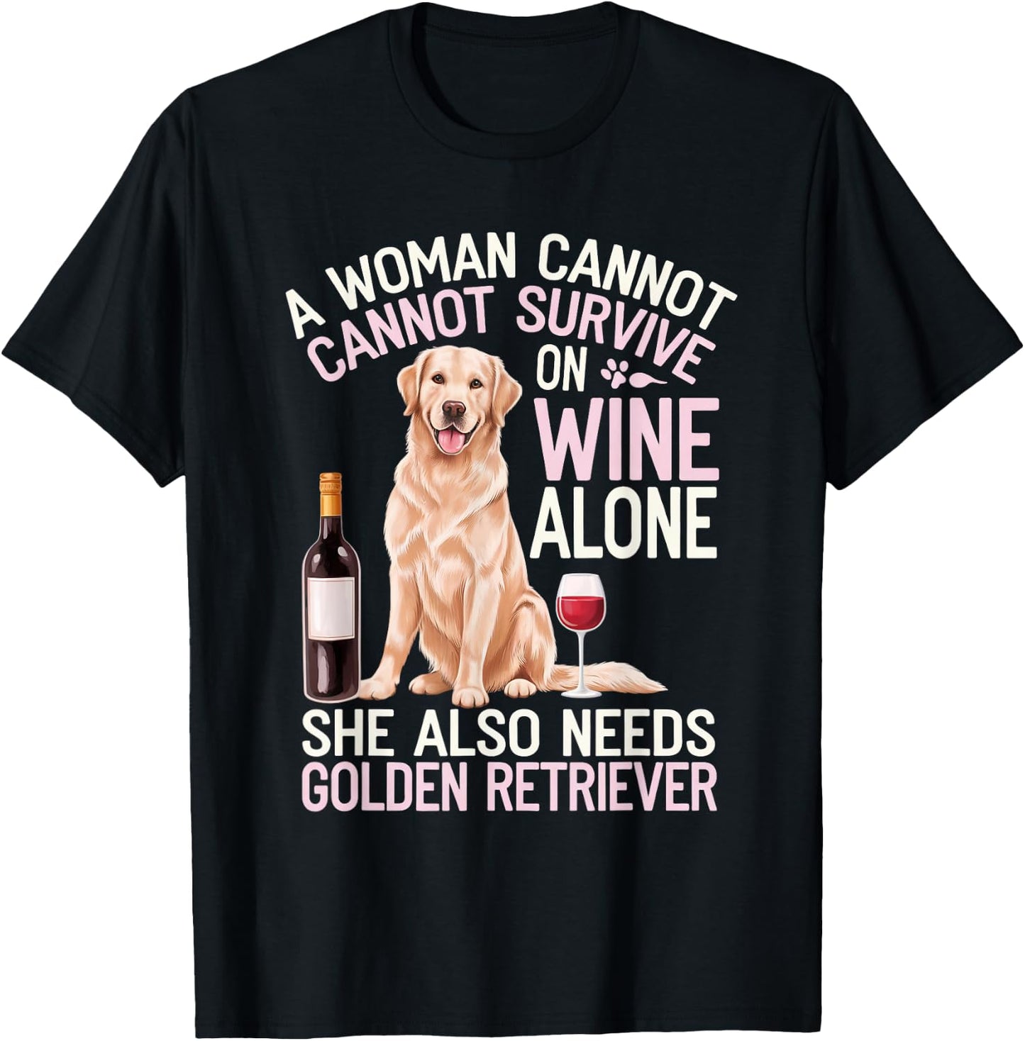 Woman Cannot Survive Wine Alone She Needs Golden Retriever T-Shirt - T-Shirt | Black