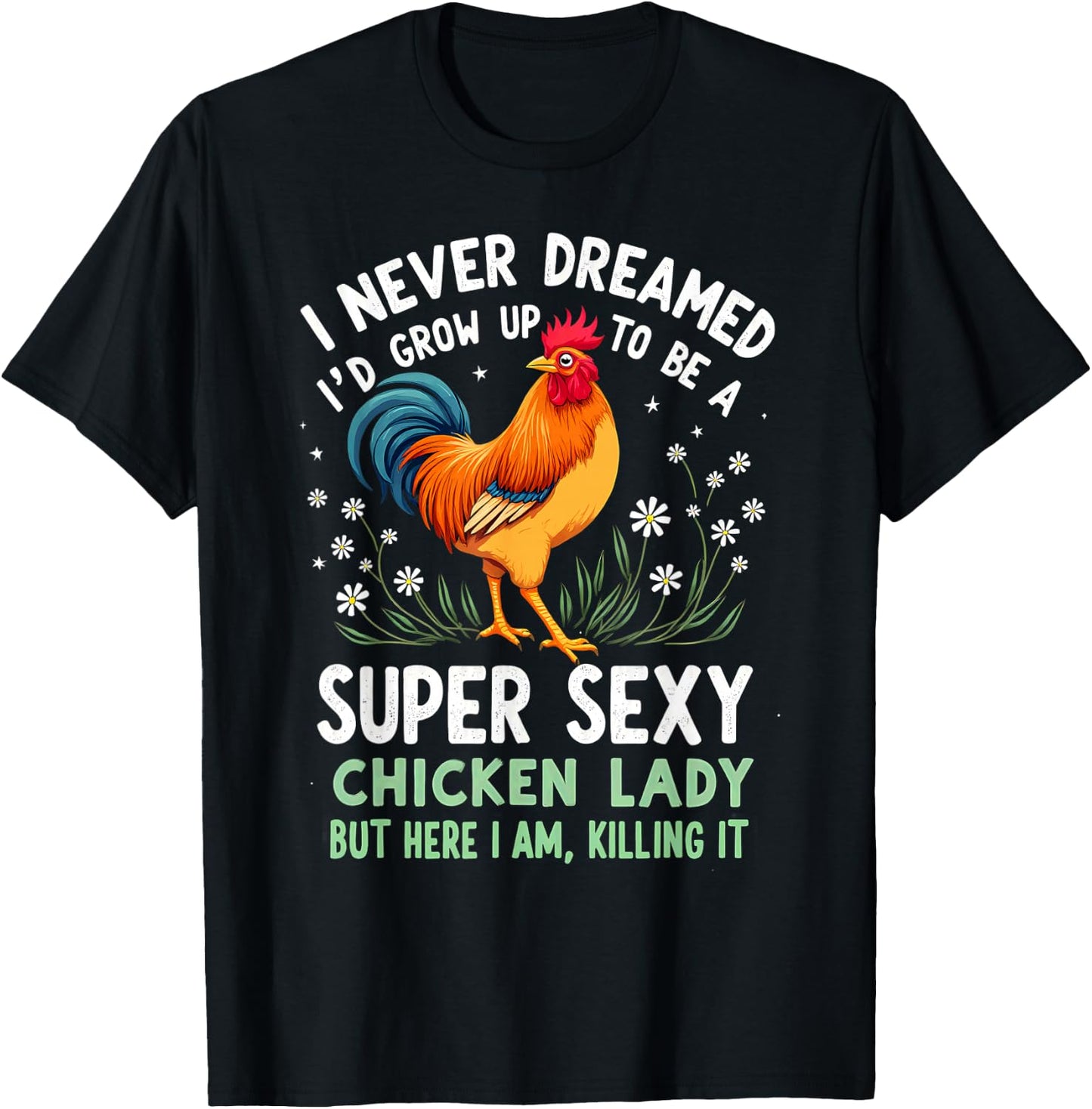 Humor I Never Dreamed To Be A Super Sexy Chicken Lady T-Shirt - T-Shirt | Black