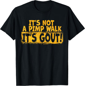 Funny Gout Saying Its Not Pimp Walk Its Gout Humor T-Shirt - T-Shirt | Black