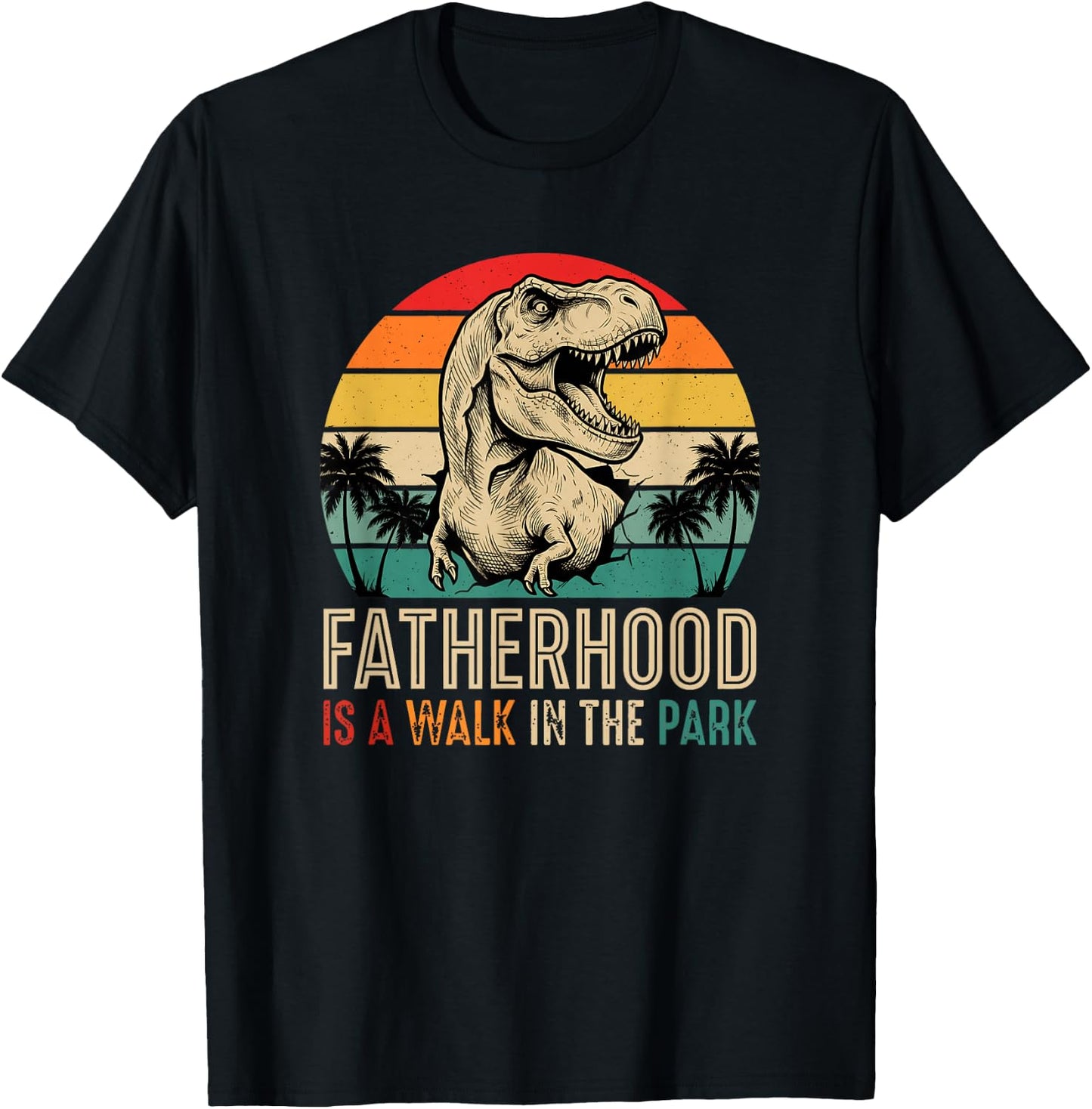 Fatherhood is A Walk in The Park T Rex Dad Funny T-Shirt - T-Shirt | Black