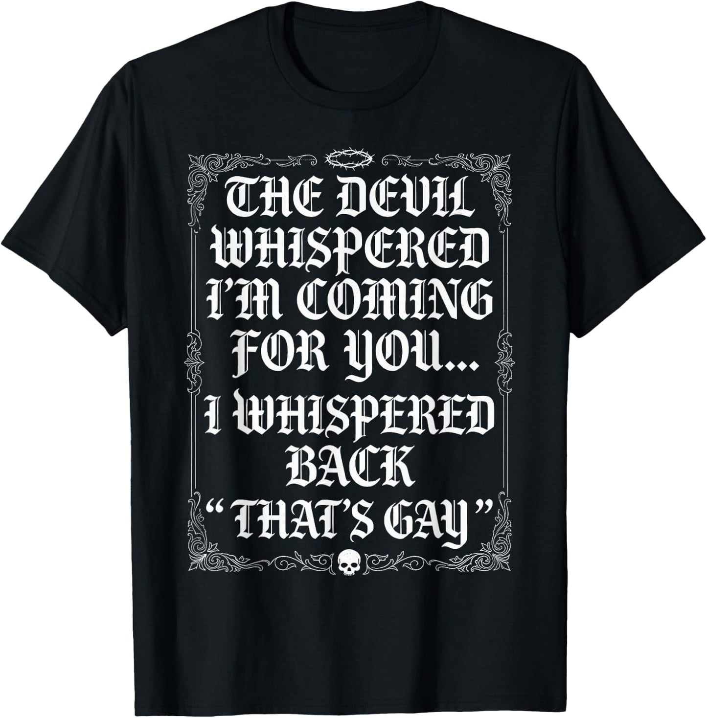 The Devil Whispered I'm Coming for You I Whispered Back Fun T-Shirt - T-Shirt | Black