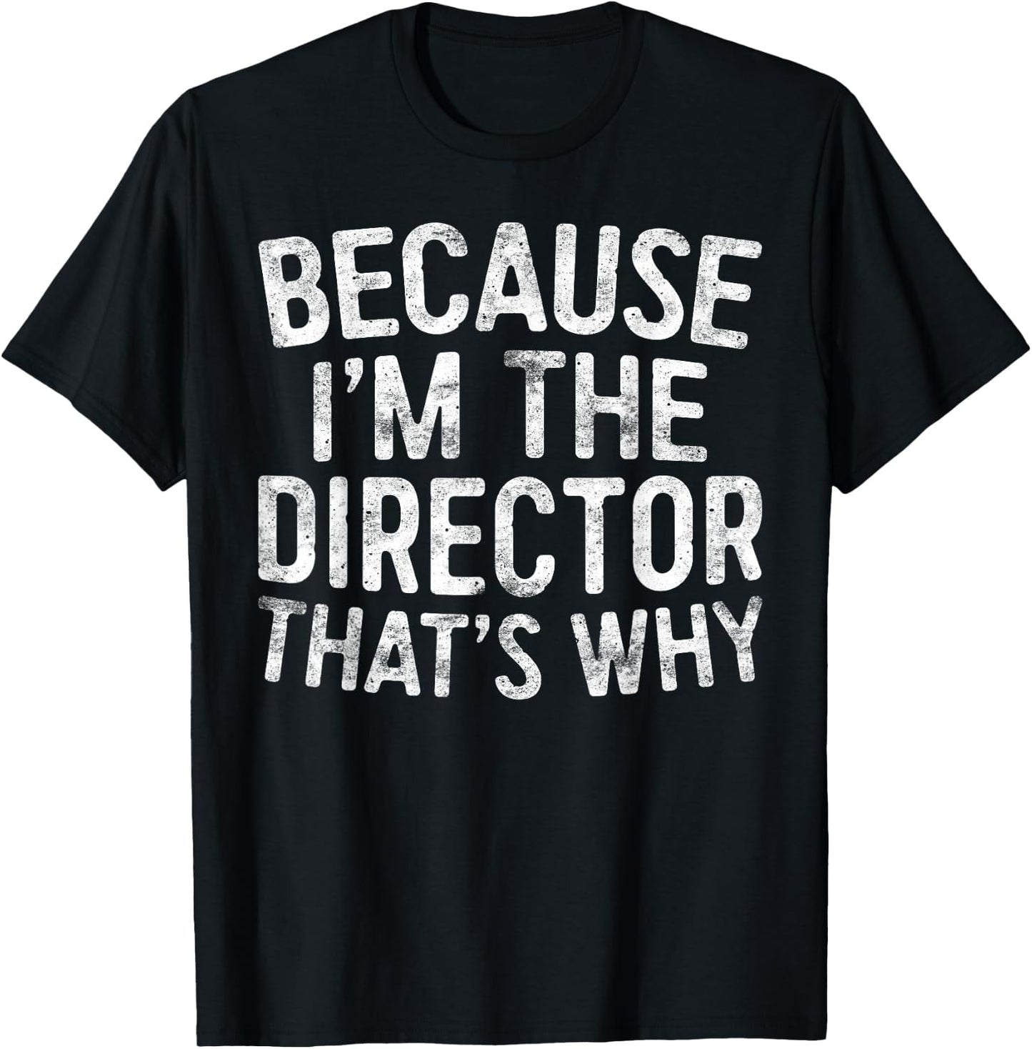 Because I'm The Director That's Why T-Shirt - T-Shirt | Black