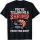 You're Telling Me A Shrimp Fried This Rice T-Shirt - T-Shirt | Black