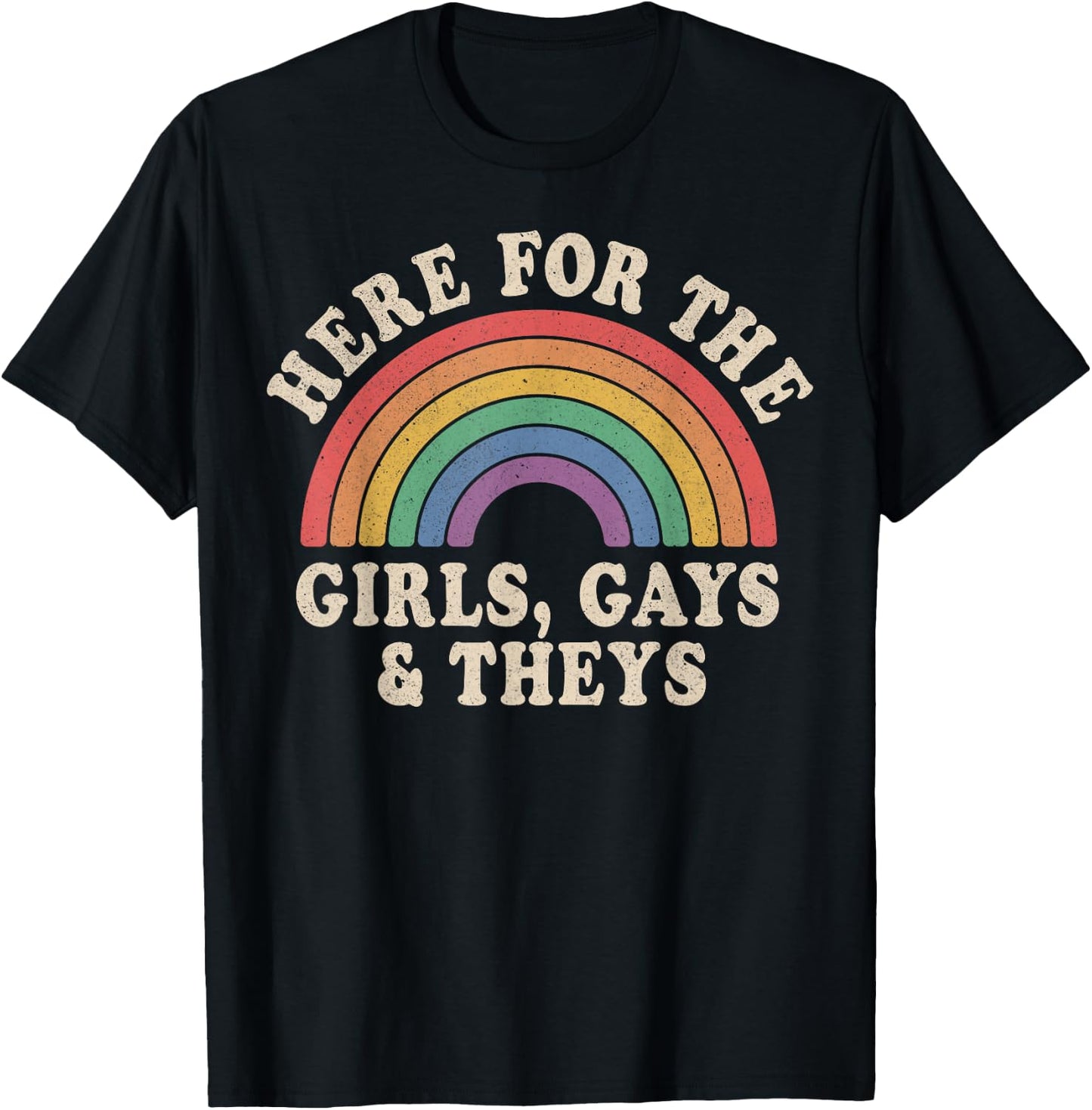 Here for The Girls Gays & Theys LGBT Gay Pride Proud Ally T-Shirt - T-Shirt | Black