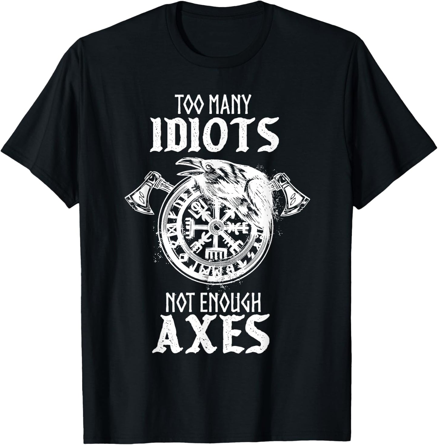 Too Many Idiots Not Enough Axes Norse Helm of Awe Viking T-Shirt - T-Shirt | Black