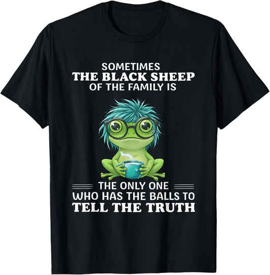 Frog Sometimes The Black Sheep of The Family is The Only T-Shirt - T-Shirt | Black