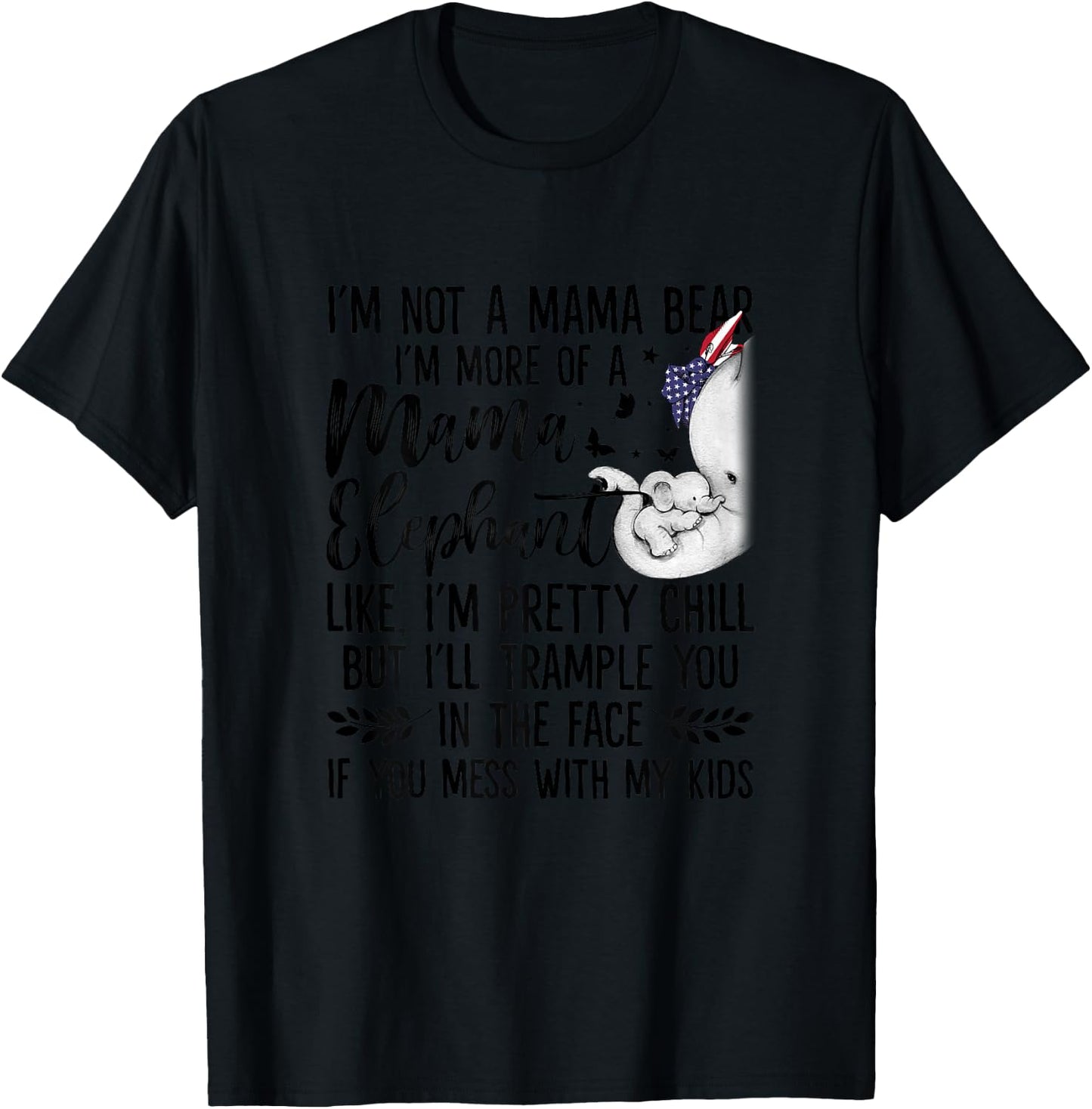 I'm Not A Mama Bear I'm More Of A Mama Elephant Funny Moms T-Shirt - T-Shirt | Black
