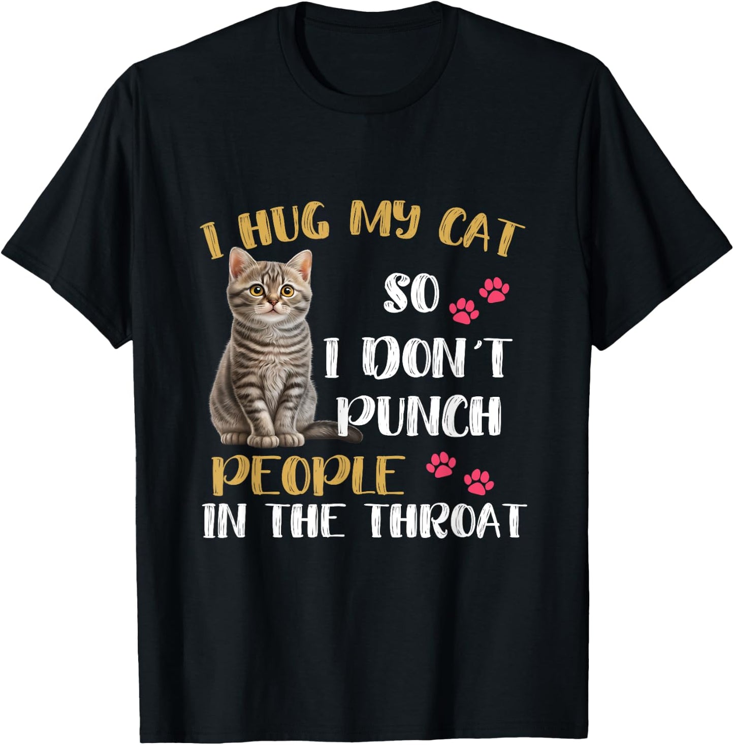 Funny Cat I Hug My Cat So I Don't Punch People In The Throat Men Women Kids T-Shirt - T-Shirt | Black