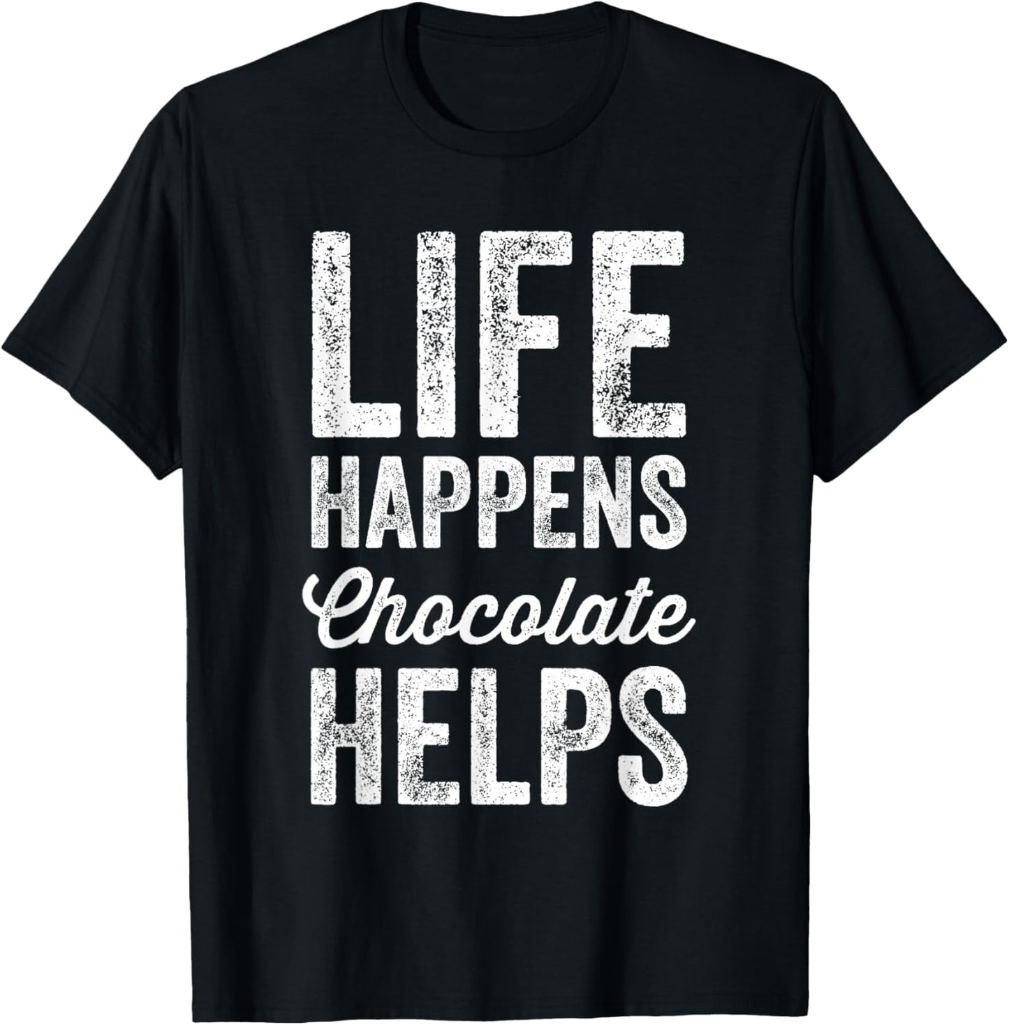 Life Happens Chocolate Helps - Chocolate Lover Gift T-Shirt - T-Shirt | Black
