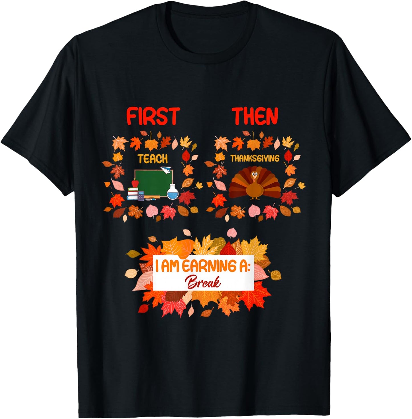 First Teach Then Thanksgiving I'm Earning A Break T-Shirt - T-Shirt | Black
