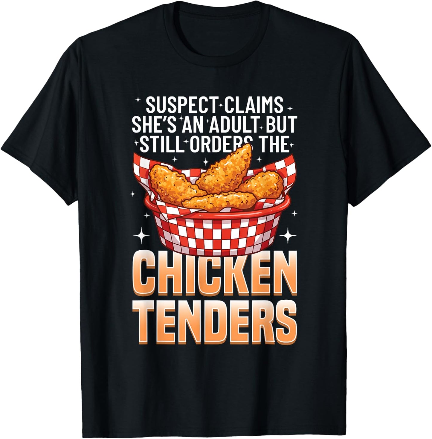 Suspect Claims She's An Adult Still Orders Chicken Tender T-Shirt - T-Shirt | Black