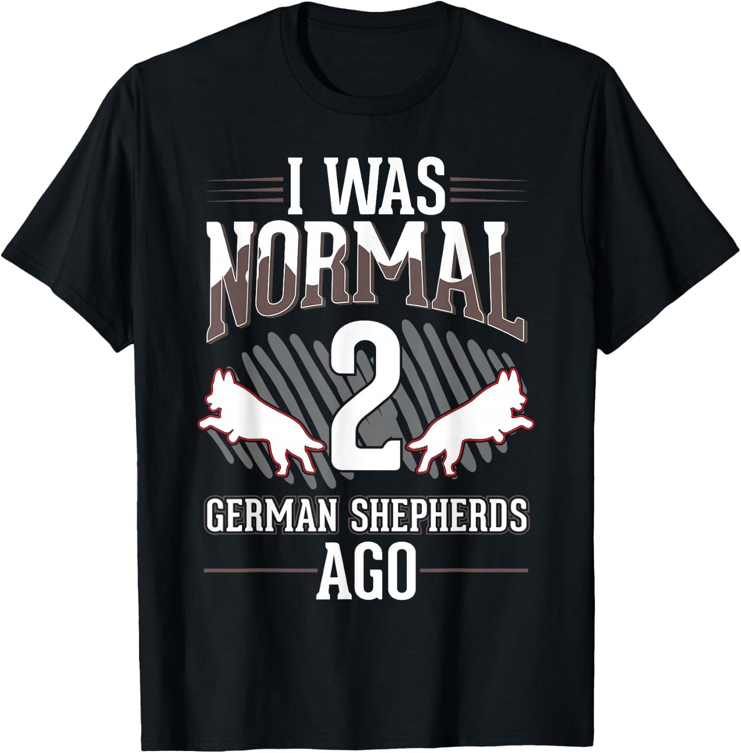 I was normal 2 German Shepherds ago T-Shirt - T-Shirt | Black