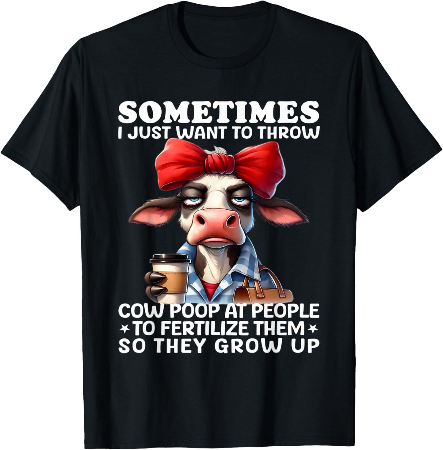Sometimes I just want to throw cow poop at people fertilize T-Shirt - T-Shirt | Black