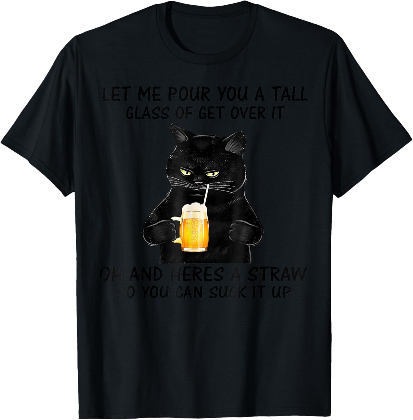 Let Me Pour You A Tall Glass Of Get Over It Cat T-Shirt - T-Shirt | Black