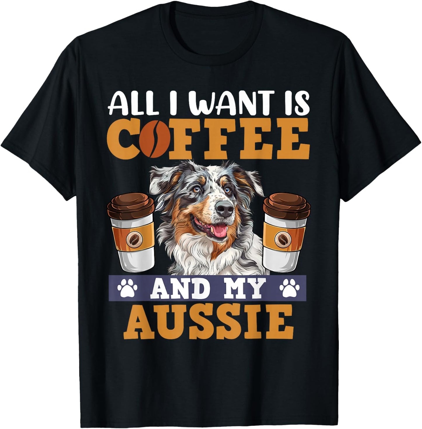 Aussie ALL I WANT IS COFFE AND MY AUSSIE Owner Coffee Lover T-Shirt - T-Shirt | Black