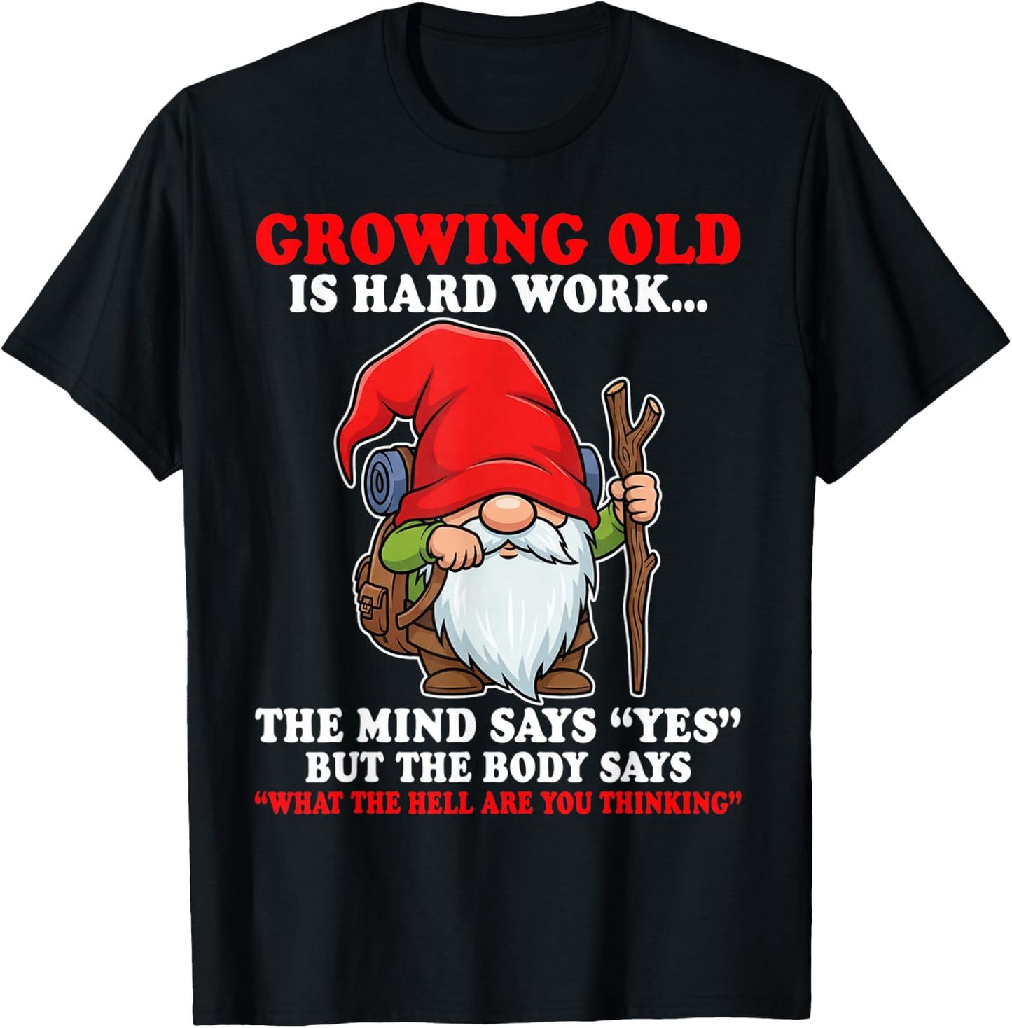 Growing Old is Hard Work the Mind says yes but the Body says T-Shirt - T-Shirt | Black
