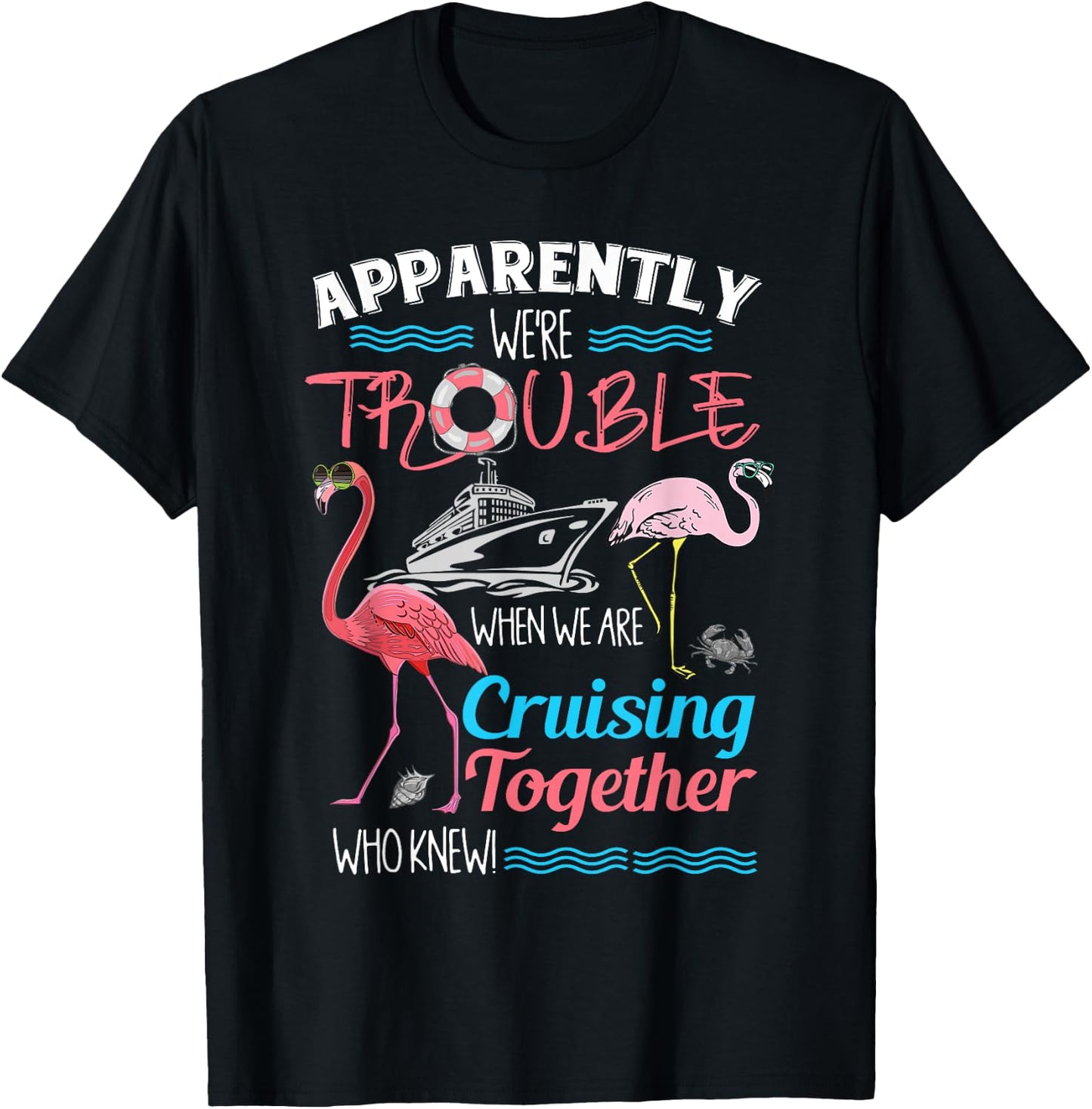 Apparently We're Trouble When We Are Cruising Together T-Shirt - T-Shirt | Black