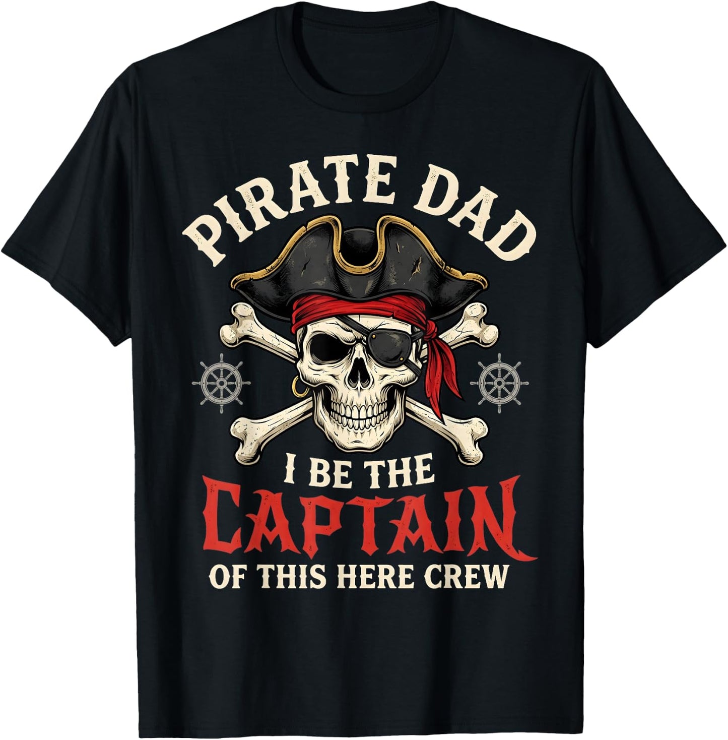 Pirate Dad I Be The Captain of This Here Crew T-Shirt - T-Shirt | Black