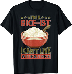 I'm A Rice-ist I Can't Live Without Rice T-Shirt - T-Shirt | Black