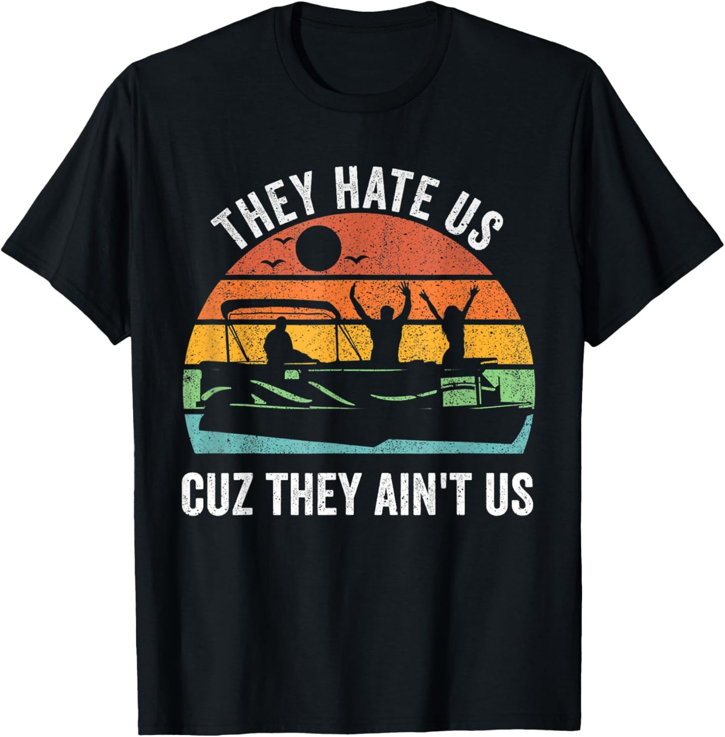 They Hate Us Cuz They Ain't Us Funny Lake Life T-Shirt - T-Shirt | Black