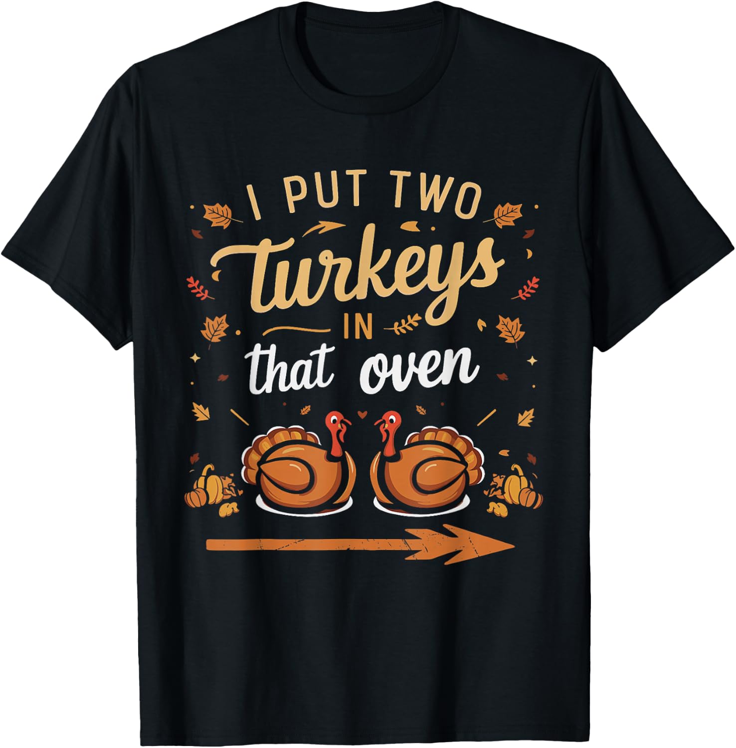 I Put Two Turkeys In That Oven Couples Thanksgiving Vintage T-Shirt - T-Shirt | Black
