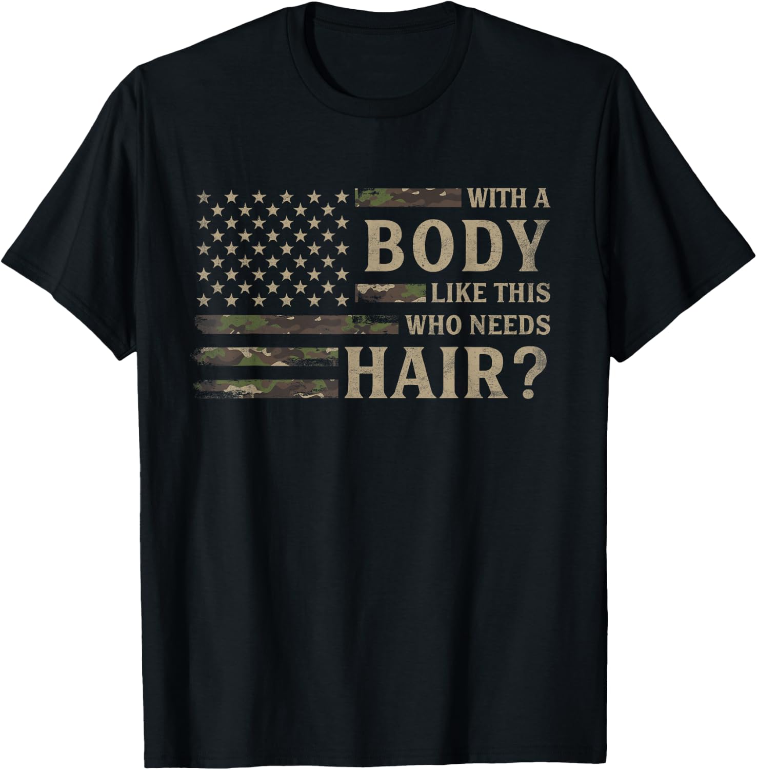with Body Like This Who Needs Hair? Father's Day Camo Flag T-Shirt - T-Shirt | Black