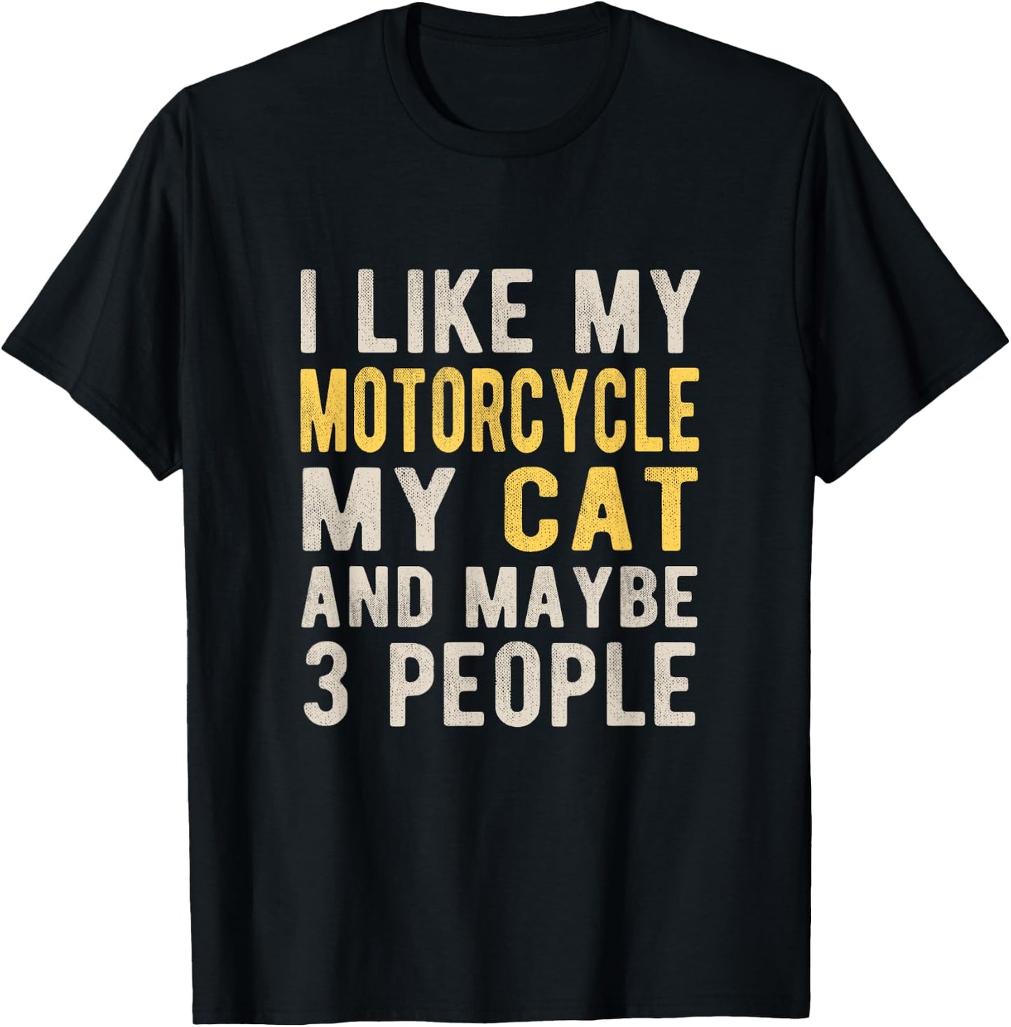 I like my motorcycle my cat and maybe 3 people Bikers Funny T-Shirt - T-Shirt | Black