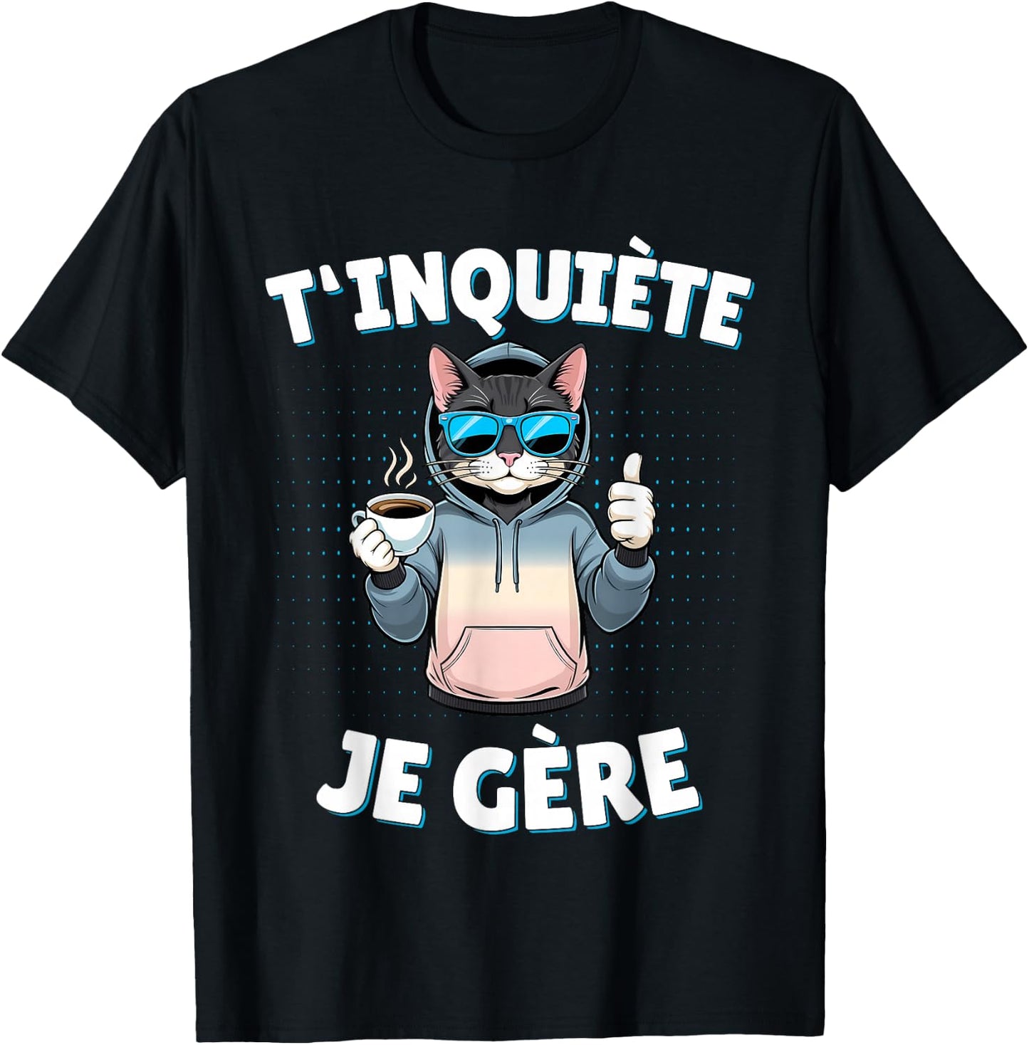 T'inquiète Je Gère – Funny Cat Funny Gift , Black, S T-Shirt - T-Shirt | Black
