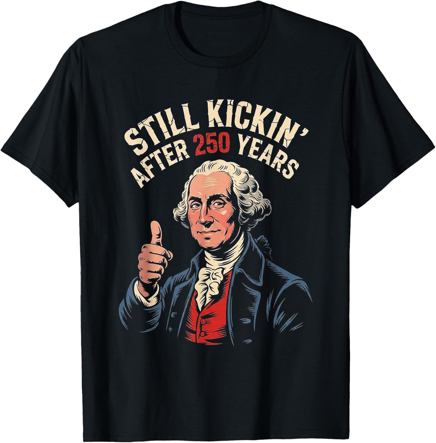 Funny 250 George Washington 1776 2026 Still Kicking July 4th T-Shirt - T-Shirt | Black