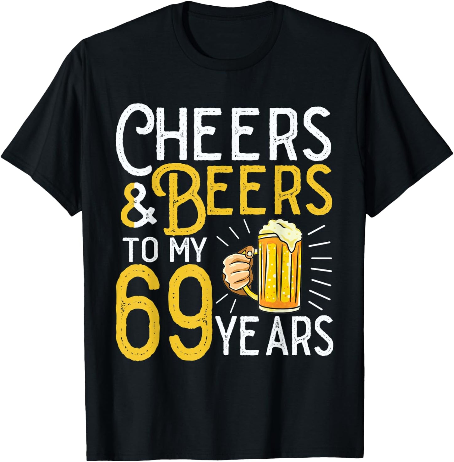 Cheers And Beers To My 69 Years 69th Birthday T-Shirt - T-Shirt | Black