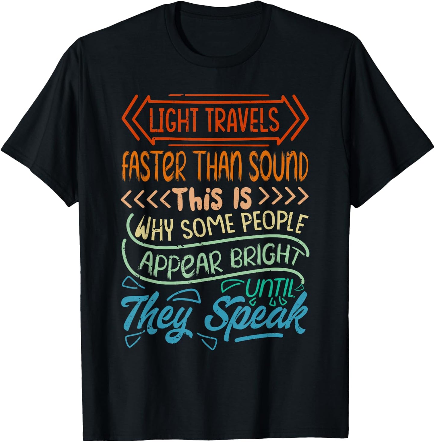 Light Travels Faster Than Sound - Bright Until They Speak T-Shirt - T-Shirt | Black