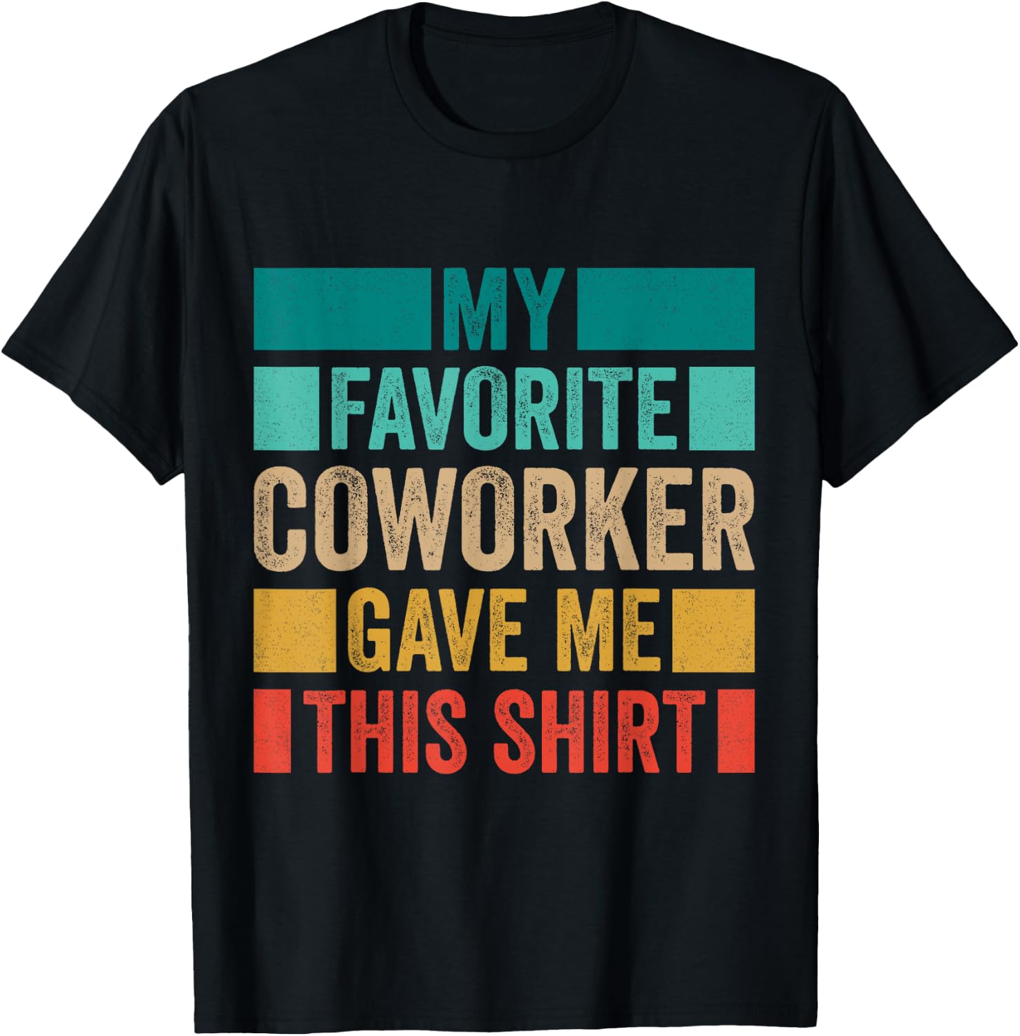 My Favorite Coworker Gave Me This T-Shirt - T-Shirt | Black