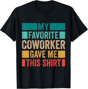 My Favorite Coworker Gave Me This T-Shirt - T-Shirt | Black