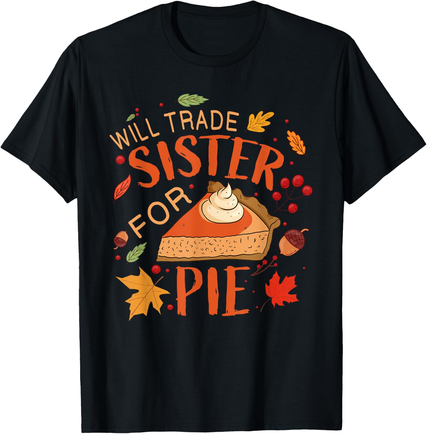 Will Trade sister for Pie Boys Girls Sister Thanksgiving Pie T-Shirt - T-Shirt | Black