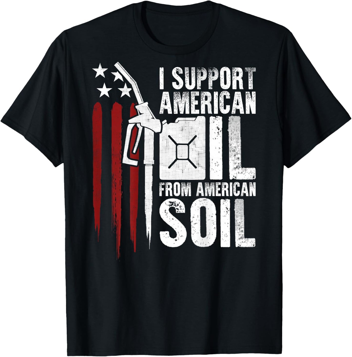 USA Flag I Support American Oil From American Soil (on back) Men T-Shirt - T-Shirt | Black