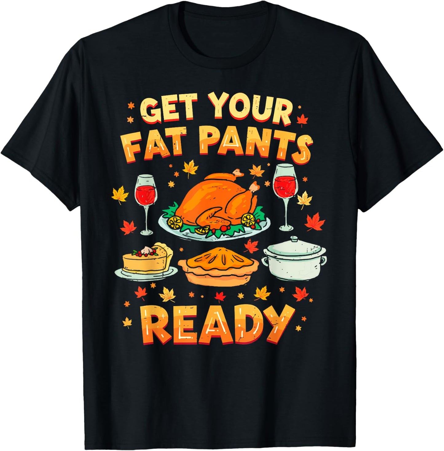 Get Your Fat Pants Ready Funny Thanksgiving Family Dinner T-Shirt - T-Shirt | Black