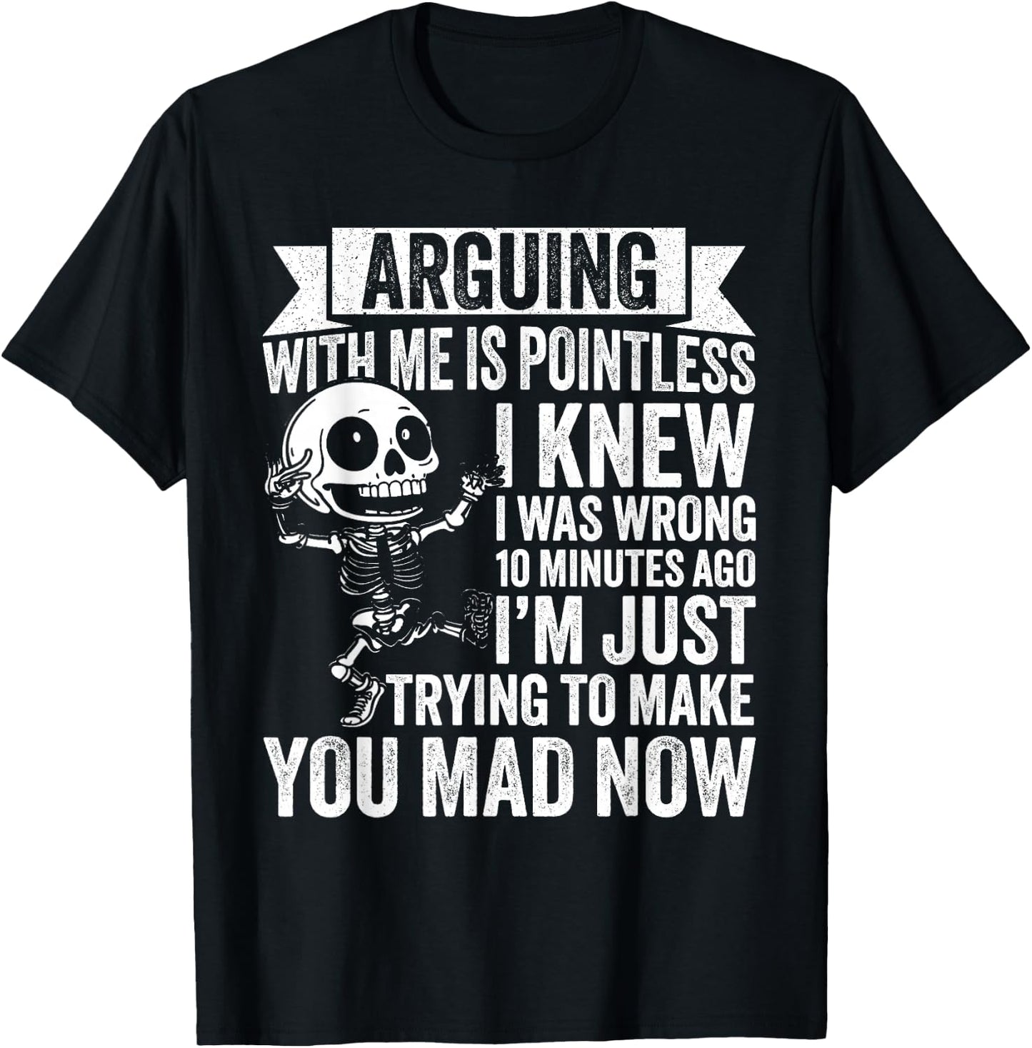 Arguing with ME is Pointless I Knew I was Wrong 10 T-Shirt - T-Shirt | Black