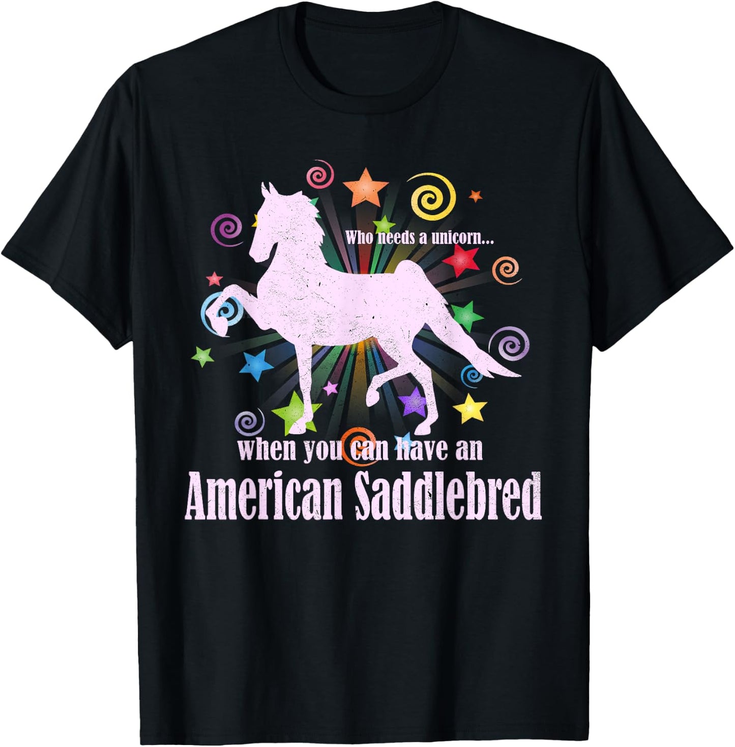 Who Needs A Unicorn When You Can Have An American Saddlebred T-Shirt - T-Shirt | Black