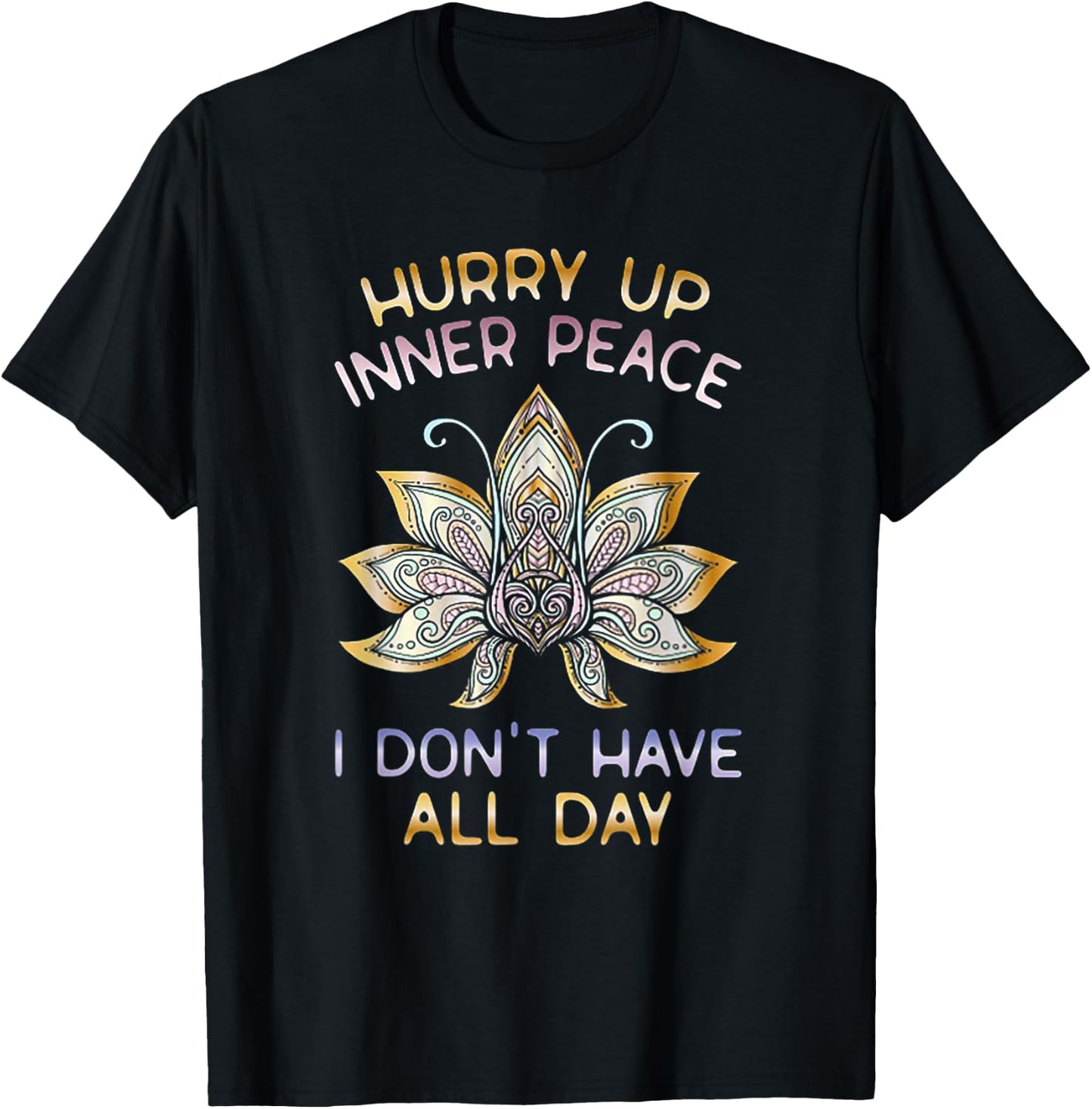 Hurry Up Inner Peace I Don't Have All Day Funny Yoga Gift T-Shirt - T-Shirt | Black